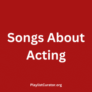 Songs About Acting
