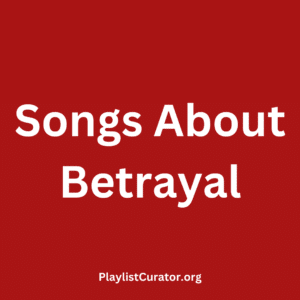 Songs About Betrayal