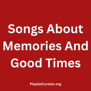 Songs About Memories And Good Times