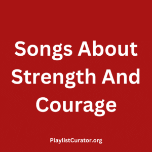 Songs About Strength And Courage