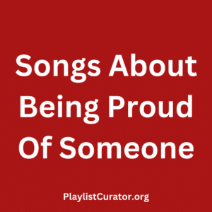 Songs About Being Proud Of Someone