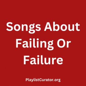 Songs About Failing Or Failure