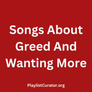 Songs About Greed And Wanting More
