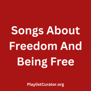 Songs About Freedom And Being Free
