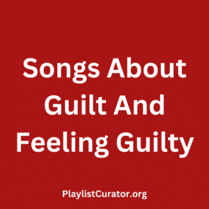 Songs About Guilt And Feeling Guilty