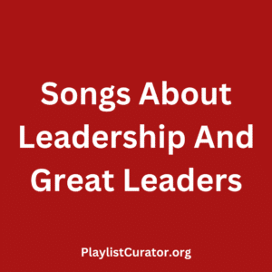 Songs About Leadership And Great Leaders
