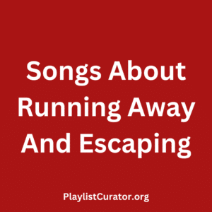 Songs About Running Away And Escaping
