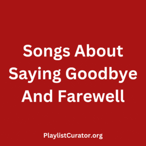 Songs About Saying Goodbye And Farewell