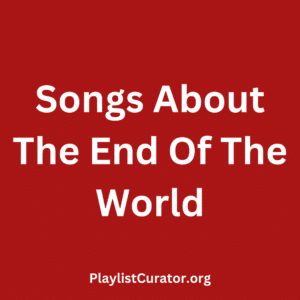 Songs About The End Of The World