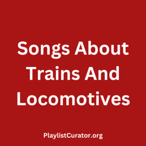 Songs About Trains And Locomotives