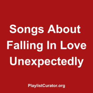 Songs About Falling In Love Unexpectedly